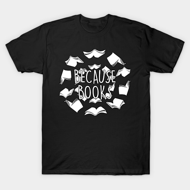 Librarian Because Books Bookworm Humor For Book Lover T-Shirt by sBag-Designs